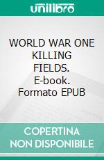 WORLD WAR ONE KILLING FIELDS. E-book. Formato EPUB ebook