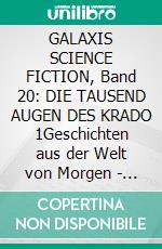 GALAXIS SCIENCE FICTION, Band 20: DIE TAUSEND AUGEN DES KRADO 1Geschichten aus der Welt von Morgen - wie man sie sich gestern vorgestellt hat.. E-book. Formato EPUB ebook