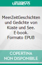 MeerZeitGeschichten und Gedichte von Küste und See. E-book. Formato EPUB ebook