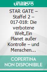 STAR GATE – Staffel 2 – 017-018: Die verbotene Welt„Ein Planet außer Kontrolle – und Menschen verschwinden für immer!“. E-book. Formato EPUB ebook