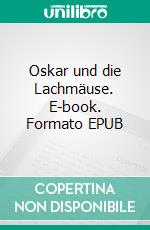 Oskar und die Lachmäuse. E-book. Formato EPUB ebook