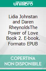 Lidia Johnstan and Daren RheynoldsThe Power of Love Book 2. E-book. Formato EPUB ebook