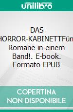 DAS HORROR-KABINETTFünf Romane in einem Band!. E-book. Formato EPUB ebook