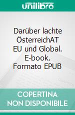 Darüber lachte  ÖsterreichAT EU und Global. E-book. Formato EPUB ebook
