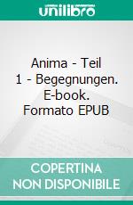 Anima | Teil 1 - Begegnungen. E-book. Formato EPUB ebook