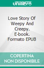 Love Story Of Weepy And Creepy. E-book. Formato EPUB ebook