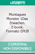 Montagues Monster 1Das Erwachen. E-book. Formato EPUB ebook