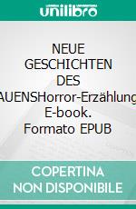 NEUE GESCHICHTEN DES GRAUENSHorror-Erzählungen. E-book. Formato EPUB ebook