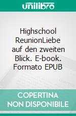 Highschool ReunionLiebe auf den zweiten Blick. E-book. Formato EPUB ebook