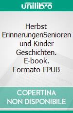 Herbst ErinnerungenSenioren und Kinder Geschichten. E-book. Formato EPUB ebook