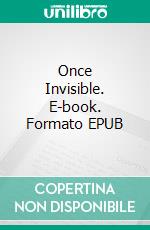 Once Invisible. E-book. Formato EPUB ebook