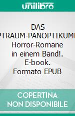 DAS ALPTRAUM-PANOPTIKUMDrei Horror-Romane in einem Band!. E-book. Formato EPUB ebook
