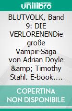 BLUTVOLK, Band 9: DIE VERLORENENDie große Vampir-Saga von Adrian Doyle &amp; Timothy Stahl. E-book. Formato EPUB ebook