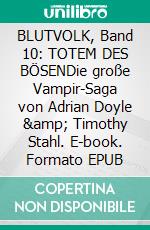 BLUTVOLK, Band 10: TOTEM DES BÖSENDie große Vampir-Saga von Adrian Doyle &amp; Timothy Stahl. E-book. Formato EPUB ebook