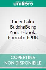 Inner Calm BuddhaBeing You. E-book. Formato EPUB ebook
