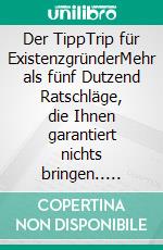 Der TippTrip für ExistenzgründerMehr als fünf Dutzend Ratschläge, die Ihnen garantiert nichts bringen.. E-book. Formato EPUB ebook