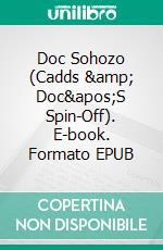 Doc Sohozo (Cadds &amp; Doc'S Spin-Off). E-book. Formato EPUB ebook