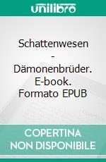 Schattenwesen - Dämonenbrüder. E-book. Formato EPUB ebook