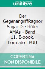 Der GegenangriffRagnor Saga: Die Hüter AMAs - Band 11. E-book. Formato EPUB ebook
