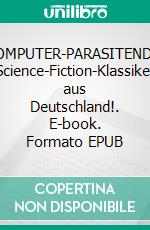 COMPUTER-PARASITENDer Science-Fiction-Klassiker aus Deutschland!. E-book. Formato EPUB ebook