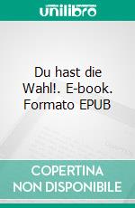 Du hast die Wahl!. E-book. Formato EPUB ebook