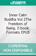 Inner Calm Buddha Vol 2The Freedom of Being. E-book. Formato EPUB ebook