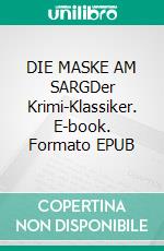 DIE MASKE AM SARGDer Krimi-Klassiker. E-book. Formato EPUB ebook
