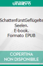 SchattenfürstGeflügelte Seelen. E-book. Formato EPUB ebook