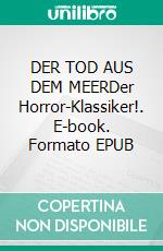 DER TOD AUS DEM MEERDer Horror-Klassiker!. E-book. Formato EPUB ebook