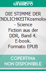 DIE STIMME DER UNENDLICHKEITKosmologien - Science Fiction aus der DDR, Band 4. E-book. Formato EPUB ebook
