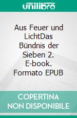 Aus Feuer und LichtDas Bündnis der Sieben 2. E-book. Formato EPUB ebook