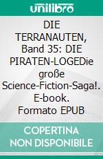 DIE TERRANAUTEN, Band 35: DIE PIRATEN-LOGEDie große Science-Fiction-Saga!. E-book. Formato EPUB ebook