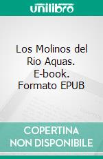 Los Molinos del Rio Aquas. E-book. Formato EPUB ebook