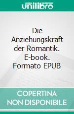 Die Anziehungskraft der Romantik. E-book. Formato EPUB ebook