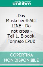 Das MusketierHEART LINE - Do not cross - Teil 1. E-book. Formato EPUB ebook