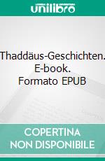 Thaddäus-Geschichten. E-book. Formato EPUB ebook