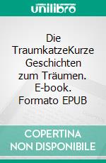 Die TraumkatzeKurze Geschichten zum Träumen. E-book. Formato EPUB ebook