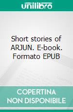 Short stories of ARJUN. E-book. Formato EPUB ebook