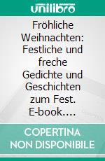 Fröhliche Weihnachten: Festliche und freche Gedichte und Geschichten zum Fest. E-book. Formato EPUB ebook
