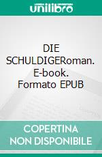 DIE SCHULDIGERoman. E-book. Formato EPUB ebook