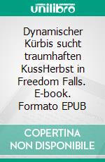 Dynamischer Kürbis sucht traumhaften KussHerbst in Freedom Falls. E-book. Formato EPUB ebook
