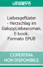 Liebesgeflüster - Herzschlag im GaloppLiebesroman. E-book. Formato EPUB ebook