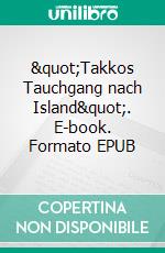 "Takkos Tauchgang nach Island". E-book. Formato EPUB ebook