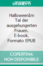 HalloweenIm Tal der ausgehungerten Frauen. E-book. Formato EPUB ebook