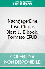 NachtjägerEine Rose für das Biest 1. E-book. Formato EPUB ebook
