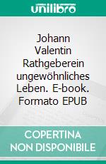 Johann Valentin Rathgeberein ungewöhnliches Leben. E-book. Formato EPUB ebook