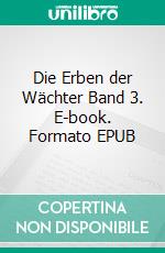 Die Erben der Wächter Band 3. E-book. Formato EPUB ebook