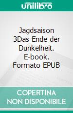 Jagdsaison 3Das Ende der Dunkelheit. E-book. Formato EPUB ebook