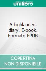 A highlanders diary. E-book. Formato EPUB ebook