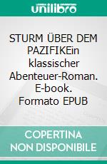 STURM ÜBER DEM PAZIFIKEin klassischer Abenteuer-Roman. E-book. Formato EPUB ebook